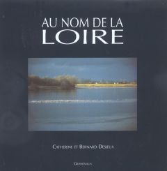 Au nom de la Loire - Desjeux Catherine - Desjeux Bernard