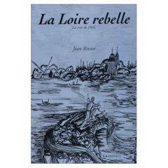 La Loire rebelle - RIVIER JEAN