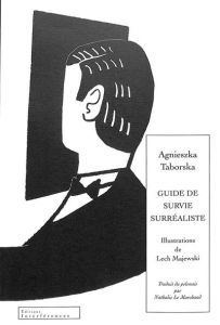 Guide de survie surréaliste. Le monde est devenu fou - Taborska Agnieszka - Majewski Lech - Le Marchand N