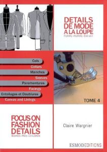 Détails de mode à la loupe. Tome 4, Cols, manches, parementures, entoilages et doublures, édition bi - Wargnier Claire - Loué-Milanese Patricia - Gonnet