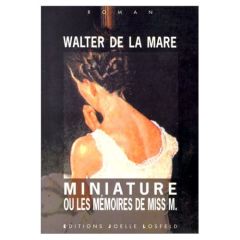 Miniature ou Les mémoires de Miss M. - De la Mare Walter