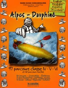 GUIDE KAYAK CASKABOULONS : ALPES-DAUPHINE. 97 parcours classe N-V-VL et 40 parcours faciles, Edition - Fine Lionel - Guerry Jérôme - Roux Stéphane