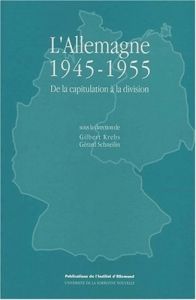 L'Allemagne 1945-1955. De la capitulation à la division - Krebs Gilbert - Schneilin Gérard