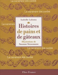 Histoires de pains et de gâteaux - Lafonta Isabelle - Strassmann Susanne