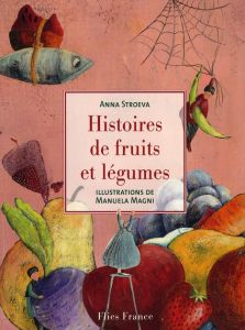 Histoire de fruits et légumes - Stroeva Anna - Magni Manuela