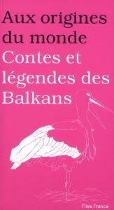 Contes et légendes des Balkans - Ortenzio Anastasia - Kemp Cyprienne - Stroeva Anna