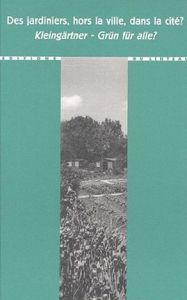 Des jardiniers, hors la ville, dans la cité ? : Kleingärtner - Grün für alle? - Ballangé Ruth - Ballangé Guy