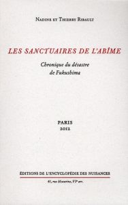 Les sanctuaires de l'abîme. Chronique du désastre de Fukushima - Ribault Nadine - Ribault Thierry