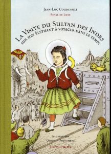 La Visite du Sultan des Indes sur son éléphant à voyager dans le temps - Courcoult Jean-Luc - Faucompré Quentin