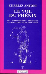 Le vol du Phénix.  Du développement personnel au développement essentiel - Antoni Charles - Langinieux Michel