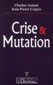 Crise & Mutation - Antoni Charles - Crépin Jean-Pierre