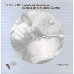 1914-1918 : bauxite et aluminium au coeur de la Grande Guerre %3B Le monde est merveilleux. 2 volumes - Brard Marie - Hébréard Raoul