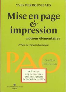 Mise en page et impression. Notions élémentaires, 2e édition - Perrousseaux Yves