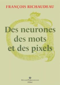 Des neurones, des mots et des pixels - Richaudeau François