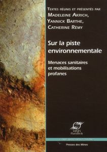 Sur la piste environnementale. Menaces sanitaires et mobilisation profanes - Akrich Madeleine - Barthe Yannick - Rémy Catherine