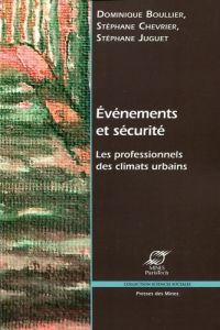 Evénements et sécurité. Les professionnels des climats urbains - Boullier Dominique - Chevrier Stéphane - Juguet St