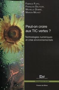 Peut-on croire aux TIC vertes ? Technologies numériques et crise environnementale - Flipo Fabrice - Deltour François - Dobré Michelle