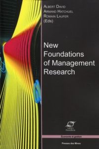 New Foundations of Management Research. Elements of epistomology for the management sciences - David Albert - Hatchuel Armand - Laufer Romain