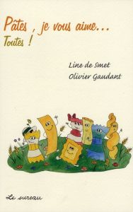 Pâtes, je vous aime... toutes ! - Smet Line de - Gaudant Olivier