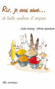 Riz, je vous aime... de toutes couleurs et origines - Mairey Aude - Gaudant Olivier