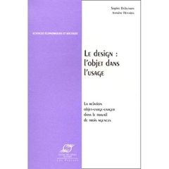 LE DESIGN : L'OBJET DANS L'USAGE. La relation objet-usage-usager dans le travail de trois agences - Dubuisson Sophie - Hennion Antoine