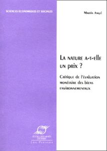 LA NATURE A-T-ELLE UN PRIX ? Critique de l'évaluation monétaire des biens environnementaux - Angel Martin