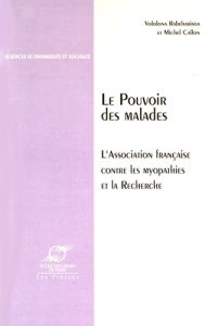 Le pouvoir des malades. L'Association française contre les myopathies et la recherche - Rabeharisoa Vololona - Callon Michel