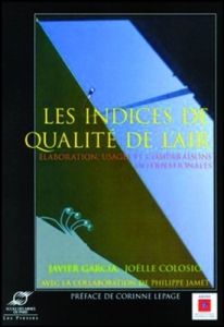 Les indices de qualité de l'air. Elaboration, usages et comparaisons internationales - Colosio Joëlle - Garcia Javier - Jamet Philippe