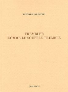 Trembler comme le souffle tremble - Vargaftig Bernard