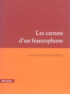 LES CARNETS D'UN FRANCOPHONE - BORZEIX JEAN-MARIE