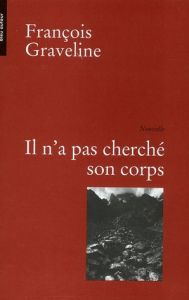 Il n'a pas cherché son corps - Graveline François