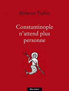 Constantinople n'attend plus personne. Poèmes et essais - Yashin Mehmet - Mascarou Alain
