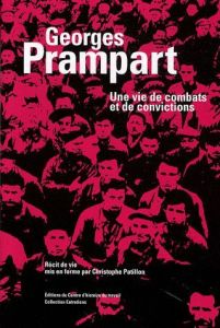 Georges Prampart. Une vie de combats et de convictions - Nerrière Xavier - Patillon Christophe - Prampart G