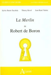 Le Merlin de Robert de Boron - Bazin-Tacchella Sylvie - Revol Thierry - Valette J