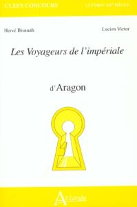 Les voyageurs de l'impériale d'Aragon - Bismuth Hervé - Victor Lucien