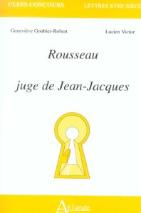 Rousseau juge de Jean-Jacques - Goubier-Robert Geneviève - Victor Lucien