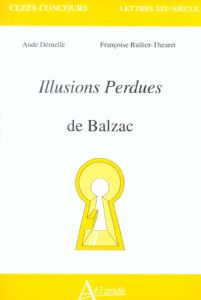 Illusions perdues de Balzac - Déruelle Aude - Rullier-Theuret Françoise