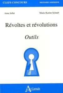 Révoltes et révolutions. Outils - Jollet Anne - Schaub Marie-Karine