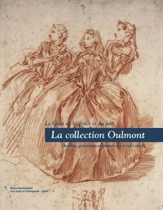 La collection Oulmont. Le goût de la grâce et du joli - Dessins, peintures et pastels du XVIIIe sièc - Delaplanche Jérôme