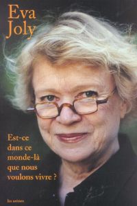 Est-ce dans ce monde-là que nous voulons vivre ? - Joly Eva - Beccaria Laurent