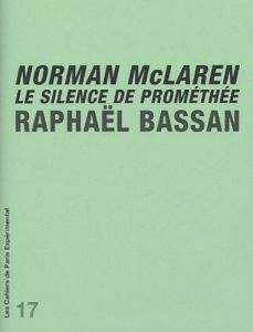 Norman McLaren. Le silence de Prométhée - Bassan Raphaël