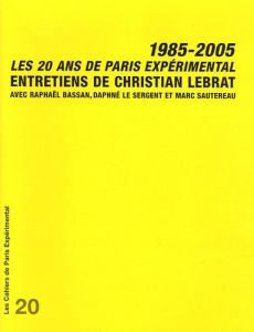 Les 20 ans de Paris Expérimental 1985-2005 - Lebrat Christian - Bassan Raphaël - Le Sergent Dap