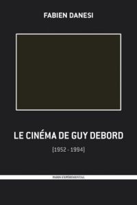 Le cinéma de Guy Debord. 1952-1994 - Danesi Fabien