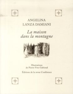 La maison dans la montagne - Lanza Damiani Angelina - Gabioud Pierre-Yves - Car