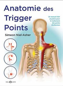 Anatomie des trigger points. Méthode complète pour le traitement des points douloureux - Niel-Asher Simeon - Dudeffand Aurélie