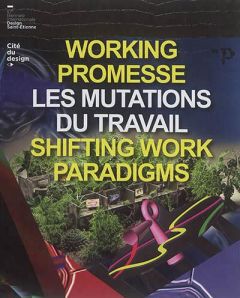 Working Promesse : les mutations du travail. 10e Biennale Internationale Design Saint-Etienne, Editi - Peyricot Olivier