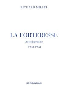 La Forteresse. Autobiographie. 1953-1973 - Millet Richard