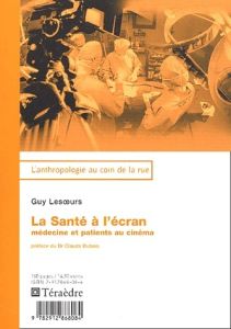 La santé à l'écran. Médecine et patients au cinéma - Lesoeurs Guy