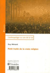 Petit traité de la vraie religion - Ménard Guy