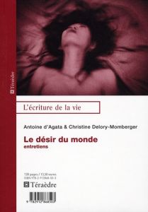 Le désir du monde. Entretiens - Agata Antoine d' - Delory-Momberger Christine